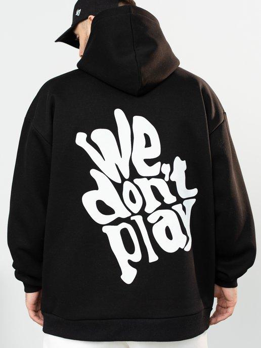 Худи оверсайз с принтом We Don't Play утепленное