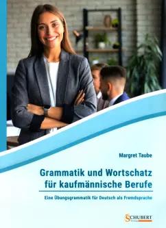 Schubert | Margret Taube: Grammatik und Wortschatz für kaufmännische Berufe. Eine Übungsgrammatik für Deutsch als Fremdsprache