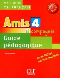 Colette Samson: Amis et Compagnie 4. Niveau B1. Guide pédagogique