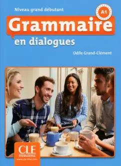 Odile Grand-Clement: Grammaire en dialogues. Niveau grand debutant. A1 + CD