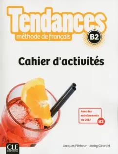 Pecheur, Girardet: Tendances. Niveau B2. Cahier d'activites