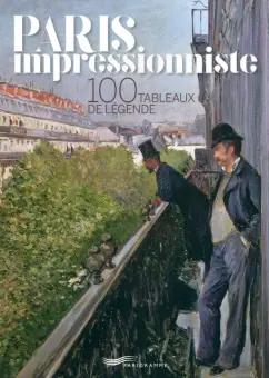 Francoise Ravelle: Paris Impressionniste.  100 Tableaux De Légende