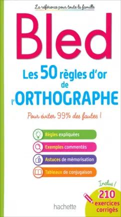 Hachette FLE | Daniel Berlion: Bled. Les 50 regles d'or de l'orthographe