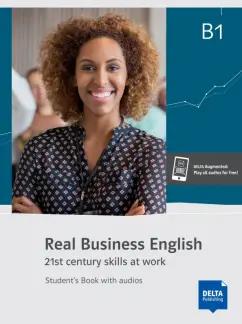 Bradbury, Grunewald: Real Business English B1. 21st century skills and work. Student’s Book with audios