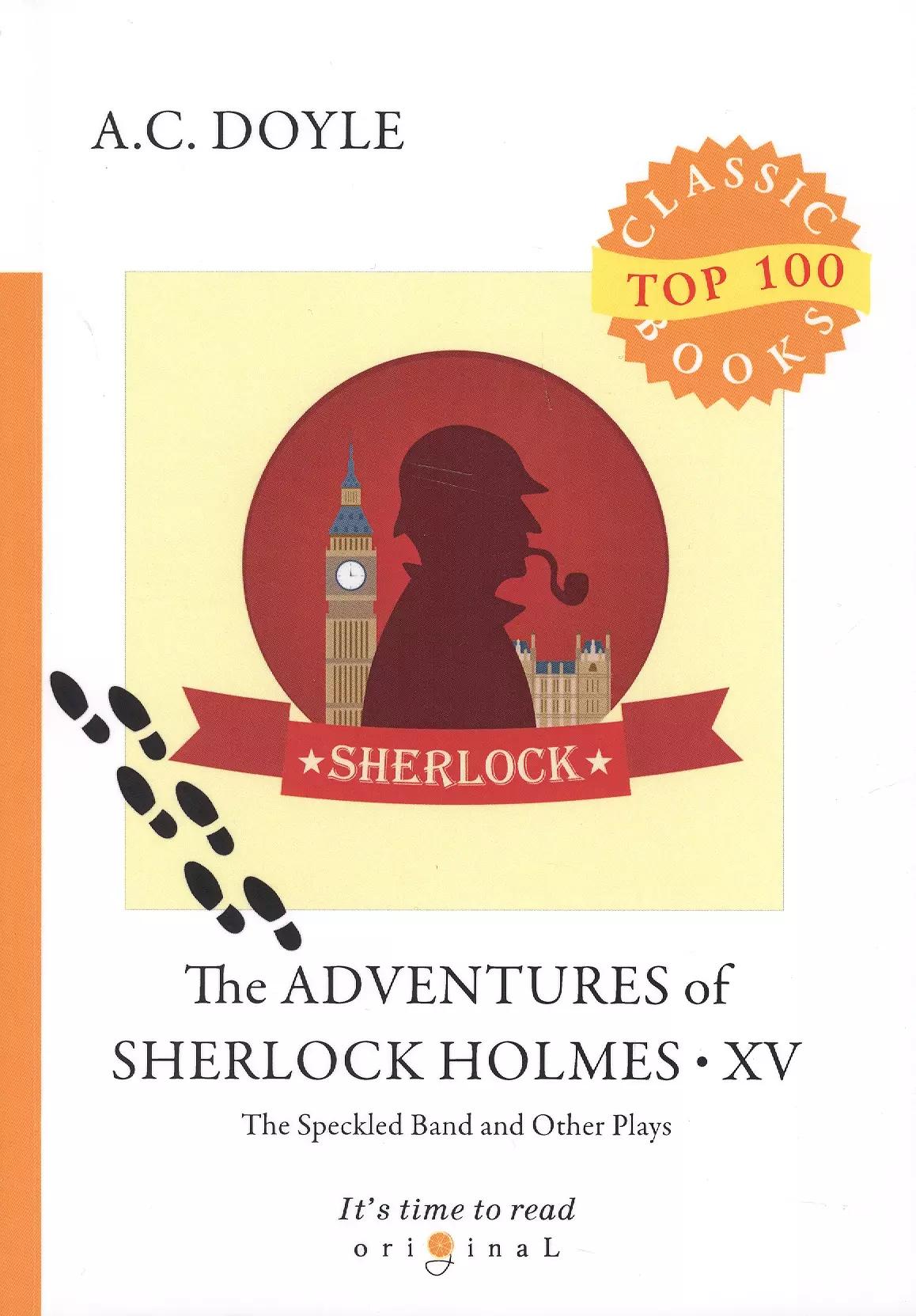 The Adventures of Sherlock Holmes XV. The Speckled Band and Other Plays