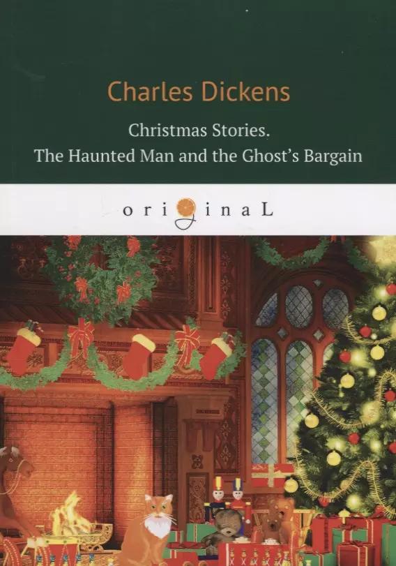 Christmas Stories. The Haunted Man and the Ghost&rsquo,s Bargain = Рождественские истории. Привидени