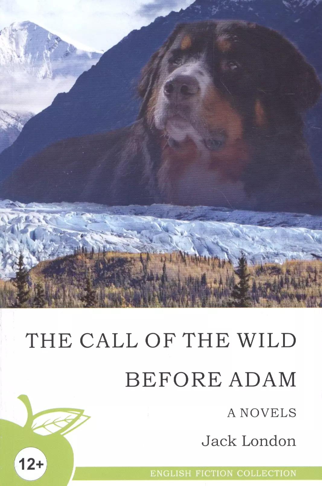 Зов предков. До Адама: повести, на английском языке = The Call of the Wild. Before Adam