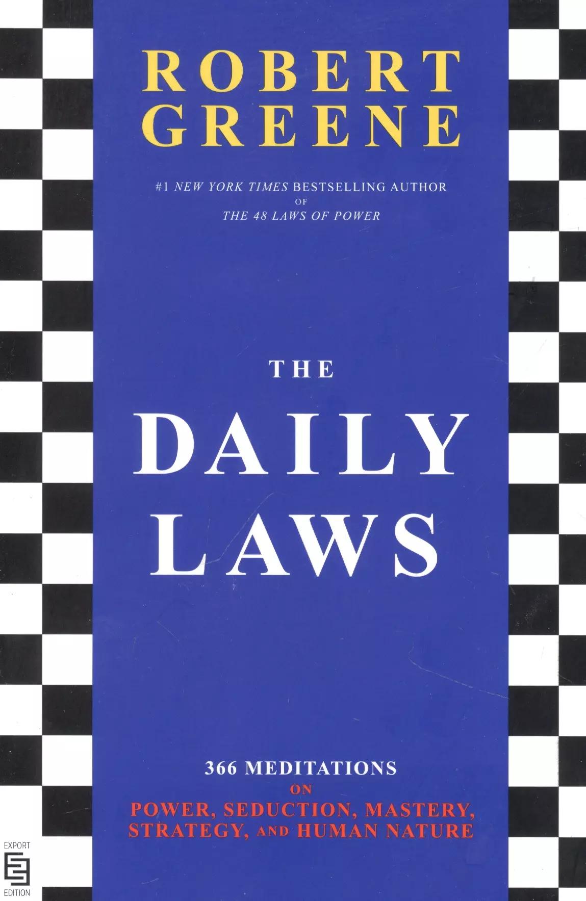 The Daily Laws 366 Meditations on Power, Seduction, Mastery, Strategy, and Human Nature