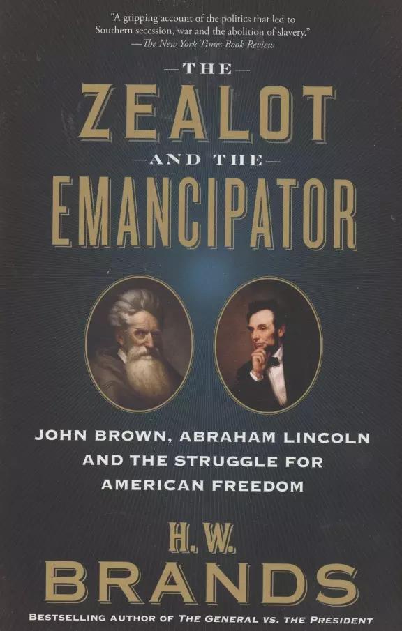 The Zealot and the Emancipator : John Brown, Abraham Lincoln, and the Struggle for American Freedom