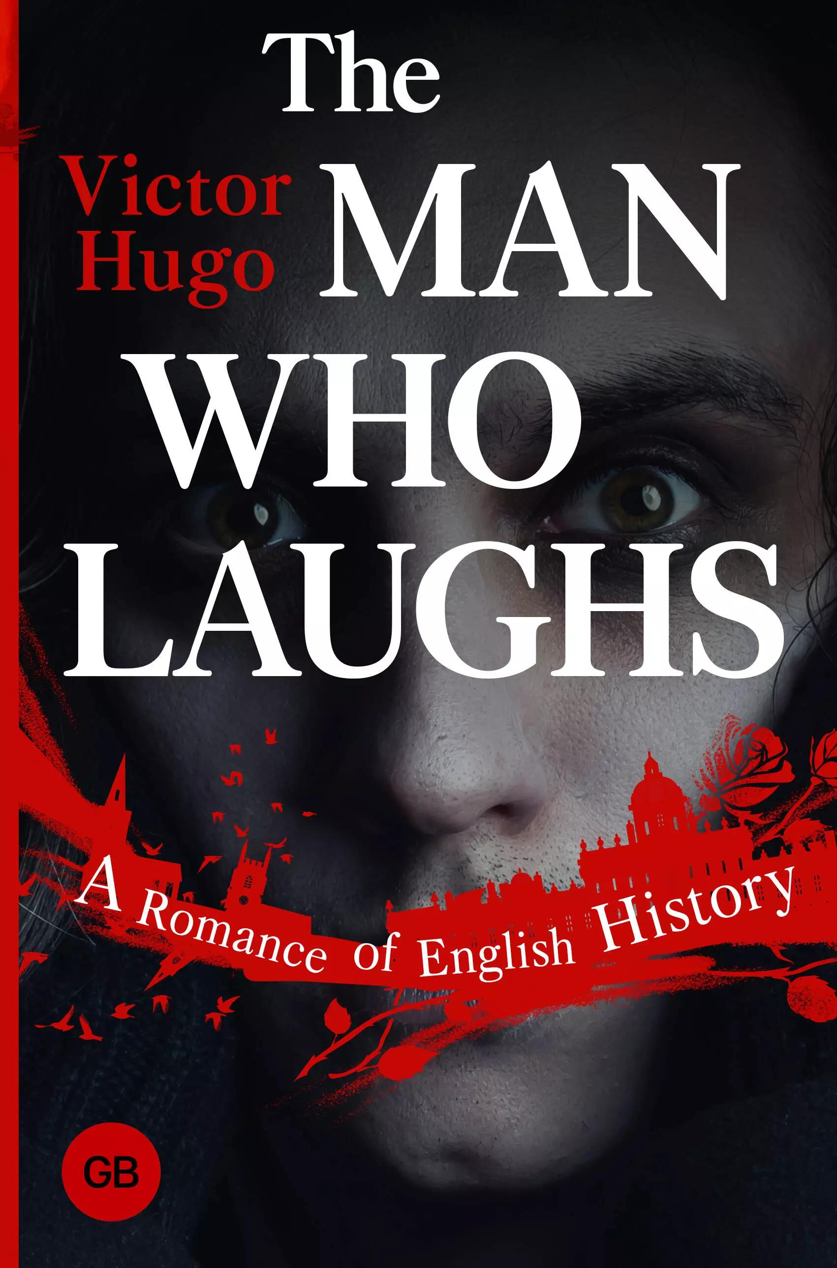 The Man Who Laughs: A Romance of English History