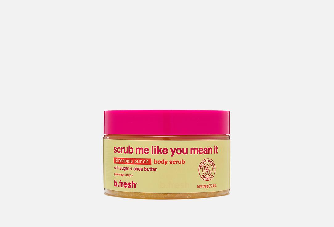 B.fresh | Scrub me Like you mean it. 200 г